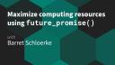 Barret Schloerke || Maximize computing resources using future_promise() || RStudio